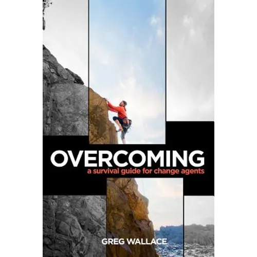 Overcoming: A Survival Guide for Change Agents - Paperback