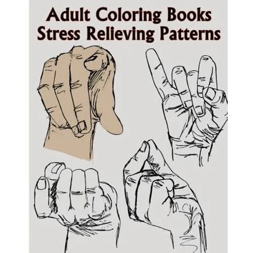 Adult Coloring Books Stress Relieving Patterns: A Sign Language Coloring Books For Relaxation And Fun (Pencil Drawings Of Hands) - Paperback