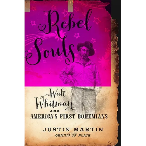 Rebel Souls: Walt Whitman and America's First Bohemians - Hardcover