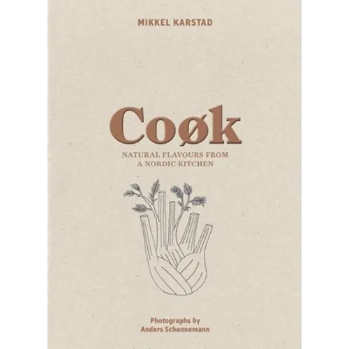 Cook: Natural Flavours from a Nordic Kitchen - Hardcover