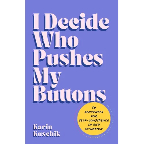 I Decide Who Pushes My Buttons: 50 Sentences for Self-Confidence in Any Situation - Hardcover