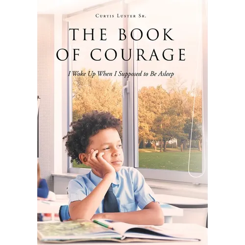 The Book of Courage I Woke Up When I Supposed to Be Asleep - Hardcover