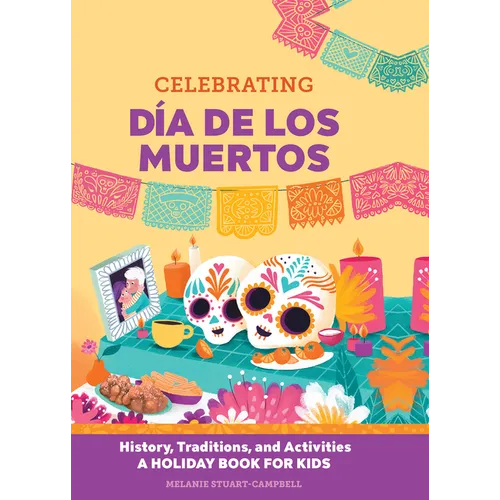 Celebrating Día de Los Muertos: History, Traditions, and Activities - A Holiday Book for Kids - Hardcover