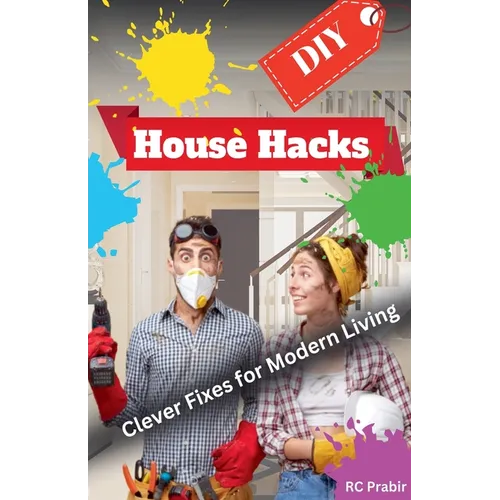 DIY House Hacks: Clever Fixes for Modern Living - Paperback