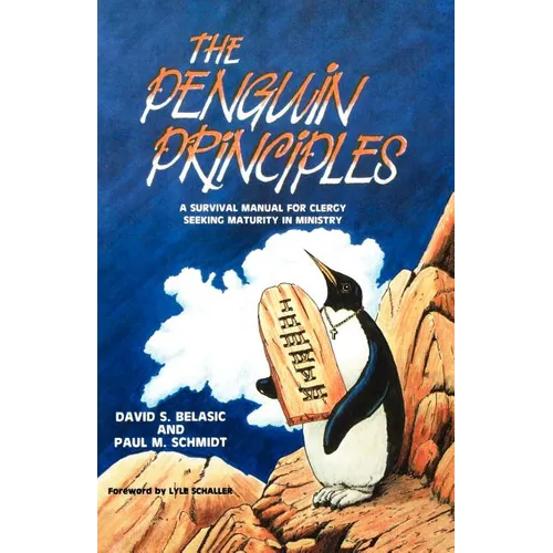 The Penguin Principles: A Survival Manual For Clergy Seeking Maturity In Ministry - Paperback