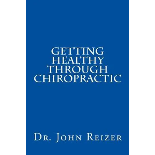 Getting Healthy Through Chiropractic - Paperback
