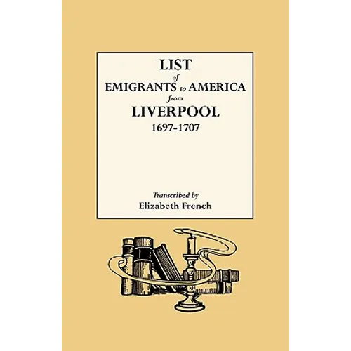 List of Emigrants to America from Liverpool, 1697-1707 - Paperback