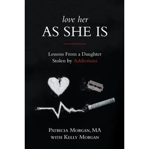 Love Her As She Is: Lessons from a Daughter Stolen by Addictions - Paperback