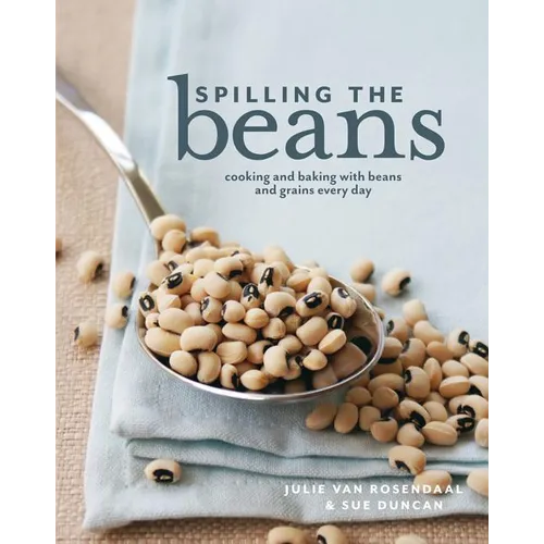 Spilling the Beans: Cooking and Baking with Beans Everyday - Paperback