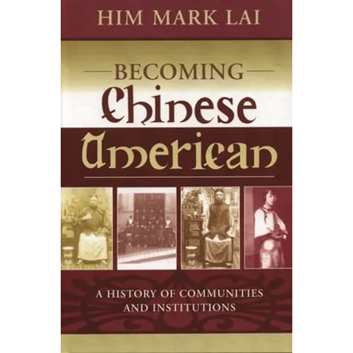 Becoming Chinese American: A History of Communities and Institutions - Paperback