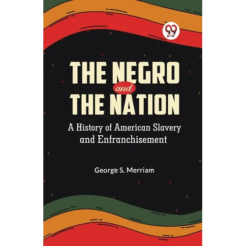The Negro and the Nation A History of American Slavery and Enfranchisement - Paperback