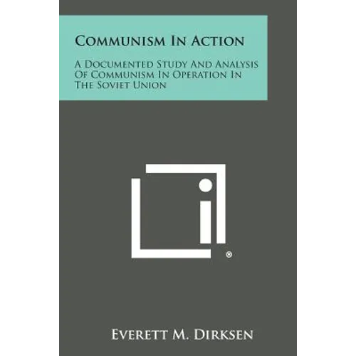 Communism in Action: A Documented Study and Analysis of Communism in Operation in the Soviet Union - Paperback