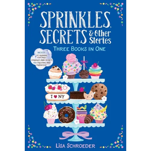 Sprinkles, Secrets & Other Stories: It's Raining Cupcakes; Sprinkles and Secrets; Frosting and Friendship - Paperback