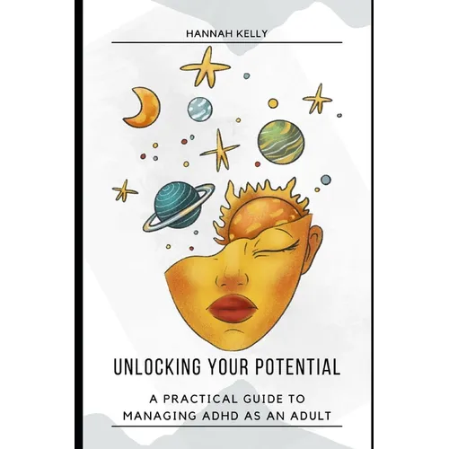 Unlocking Your Potential: A Practical Guide to Managing ADHD as an Adult - Paperback