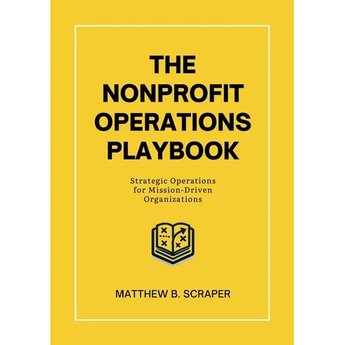 The Nonprofit Operations Playbook: Understanding Nonprofit Operations for Mission-Driven Organizations - Paperback
