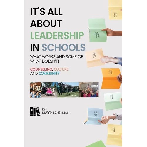 It's All About Leadership in Schools...What works and some of what doesn't! Counselors, Culture and Community - Paperback