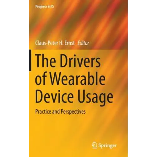 The Drivers of Wearable Device Usage: Practice and Perspectives - Hardcover
