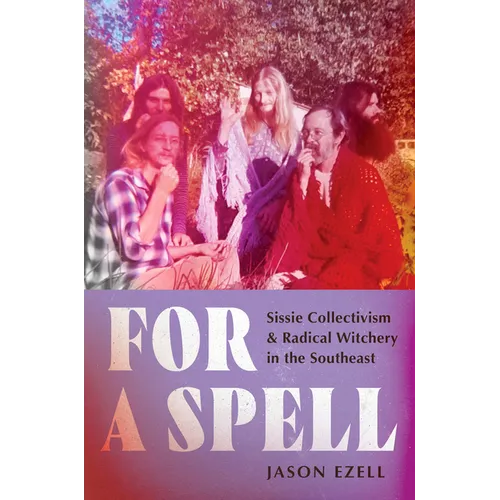 For a Spell: Sissie Collectivism and Radical Witchery in the Southeast - Paperback