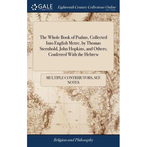 The Whole Book of Psalms, Collected Into English Metre, by Thomas Sternhold, John Hopkins, and Others; Conferred With the Hebrew: Set Forth and Allowe - Hardcover
