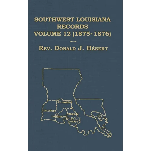 Southwest Louisiana Records Volume 12 (XII), 1875-1876 - Hardcover