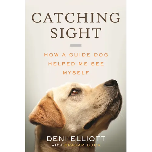 Catching Sight: How a Guide Dog Helped Me See Myself - Hardcover