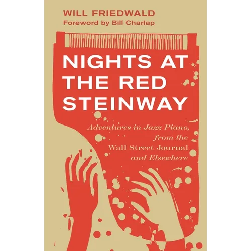 Nights at the Red Steinway: Adventures in Jazz Piano, from the Wall Street Journal and Elsewhere - Hardcover