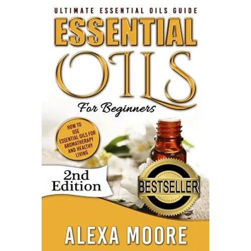 Essential Oils: Ultimate Essential Oils Guide and 89 Powerful Essential Oils Recipes! - How to Use Essential Oils for Aromatherapy and - Paperback