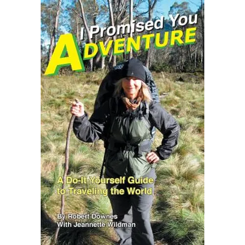 I Promised You Adventure: A Do-It-Yourself Guide to Traveling the World - Paperback