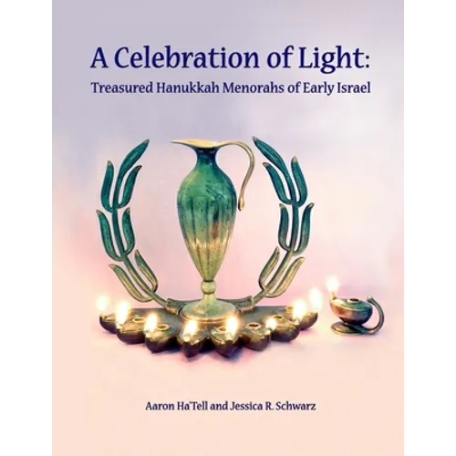 A Celebration of Light: Treasured Hanukkah Menorahs of Early Israel - Paperback