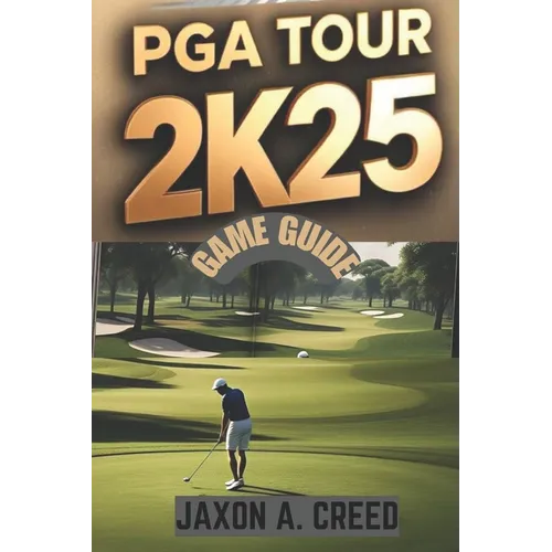 PGA Tour 2k25 Game Guide: Master The Course With Expert Tips - Paperback