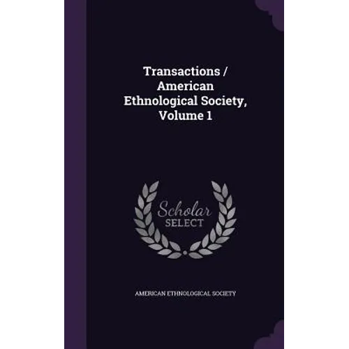 Transactions / American Ethnological Society, Volume 1 - Hardcover