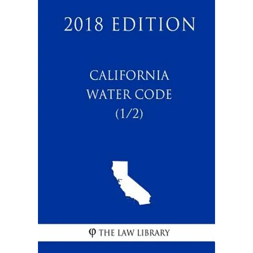 California Water Code (1/2) (2018 Edition) - Paperback