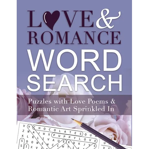 Love And Romance Word Search: Puzzles with Love Poems and Romantic Art Sprinkled In