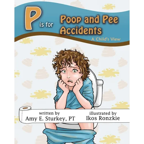 P is for Poop and Pee Accidents: A Child's View - Paperback