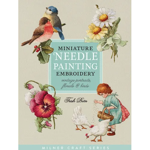Miniature Needle Painting Embroidery: Vintage Portraits, Florals & Birds - Paperback