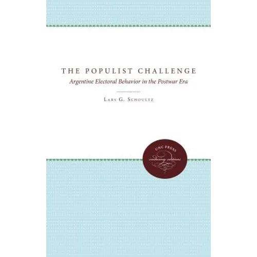 The Populist Challenge: Argentine Electoral Behavior in the Postwar Era - Paperback