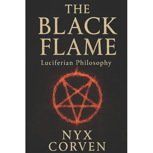 The Black Flame: Luciferian Wisdom, Power, and Sovereignty in a World of Chains - Paperback