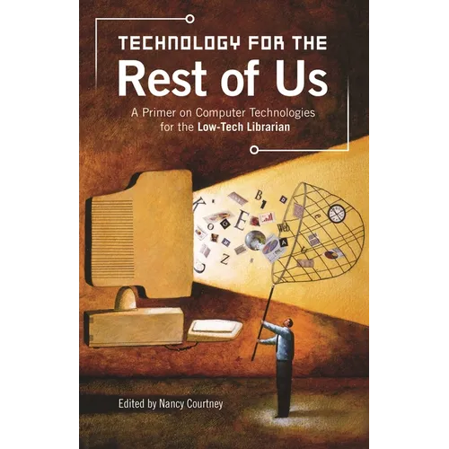 Technology for the Rest of Us: A Primer on Computer Technologies for the Low-Tech Librarian - Paperback