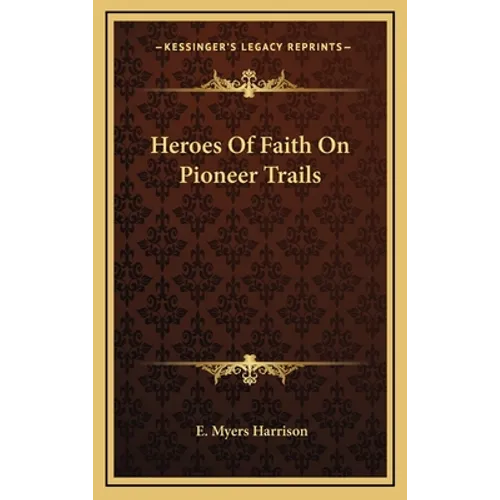 Heroes Of Faith On Pioneer Trails - Hardcover