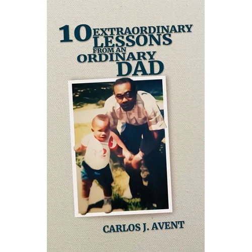 10 Extraordinary Lessons from an Ordinary Dad: A father's life saving impact through simple words - Paperback