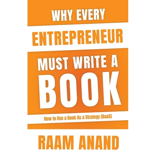 Why Every Entrepreneur Must Write A Book: How to use Book as a Strategy (BaaS) - Paperback