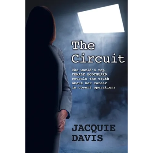 The Circuit: The world's top female bodyguard reveals the truth about her career in covert operations. - Paperback