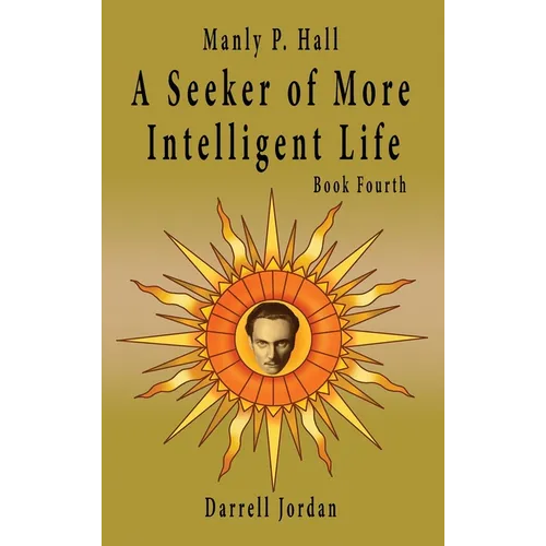 Manly P. Hall A Seeker of More Intelligent Life - Book Fourth - Hardcover