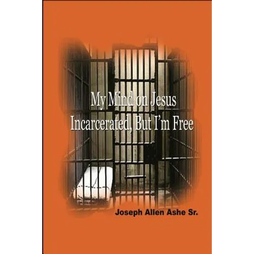 My Mind on Jesus Incarcerated, But I'm Free - Paperback