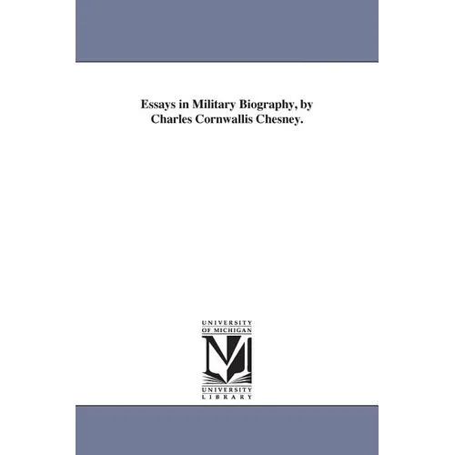 Essays in Military Biography, by Charles Cornwallis Chesney. - Paperback