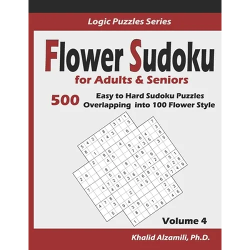 Flower Sudoku for Adults & Seniors: 500 Easy to Hard Sudoku Puzzles Overlapping into 100 Flower Style - Paperback