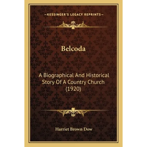 Belcoda: A Biographical And Historical Story Of A Country Church (1920) - Paperback
