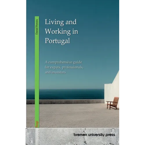Living and Working in Portugal: A comprehensive guide for expats, professionals, and investors - Paperback