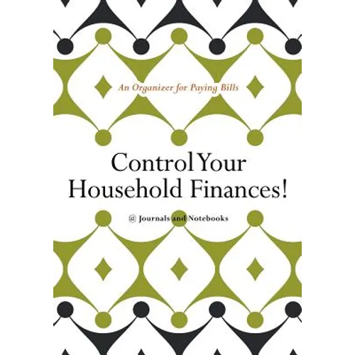 Control Your Household Finances! An Organizer for Paying Bills - Paperback
