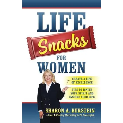 Life Snacks for Women: Create a Life of Excellence - Tips to Ignite Your Spirit and Inspire Your Life - Paperback